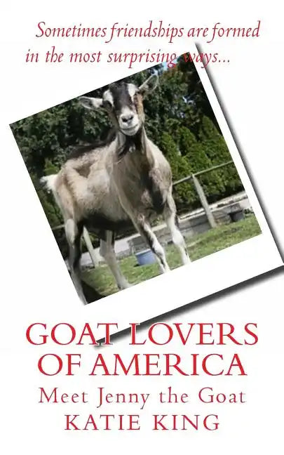 Goat Lovers of America: The story of life, friendships and Jenny the goat. - Paperback