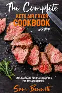 The Complete Keto Air Fryer Cookbook #2019: Easy, Lazy Keto Recipes & Recipes for Advanced Users - Paperback