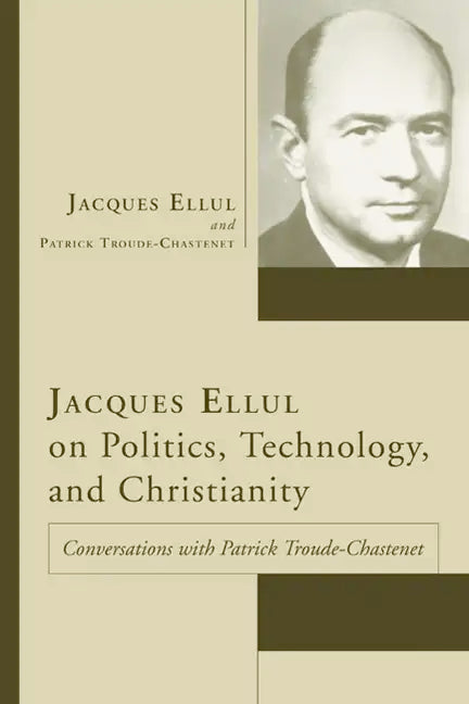 Jacques Ellul on Politics, Technology, and Christianity - Paperback