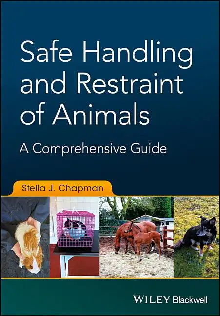 Safe Handling and Restraint of Animals: A Comprehensive Guide - Paperback