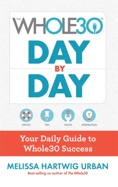 The Whole30 Day by Day: Your Daily Guide to Whole30 Success - Hardcover