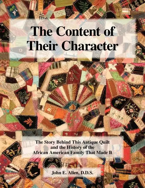 The Content of Their Character: The Story Behind This Antique Quilt and the History of the African American Family That Made It - Paperback