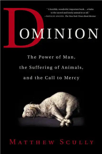 Dominion: The Power of Man, the Suffering of Animals, and the Call to Mercy - Paperback