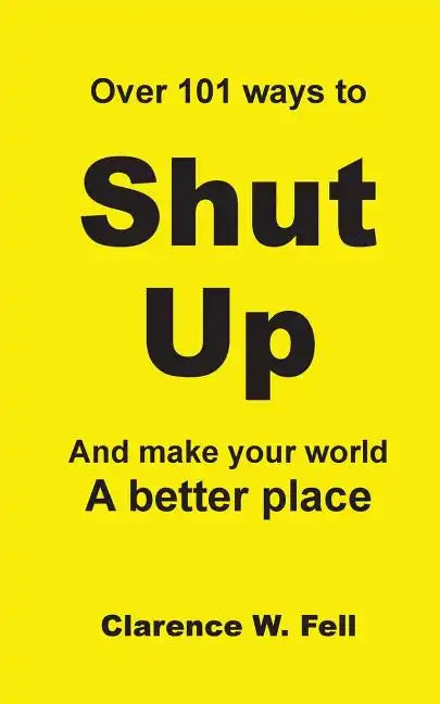 Over 101 Ways to Shut Up and Make Your World a Better Place - Paperback
