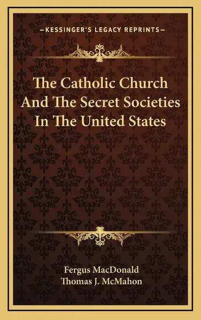 The Catholic Church and the Secret Societies in the United States - Hardcover