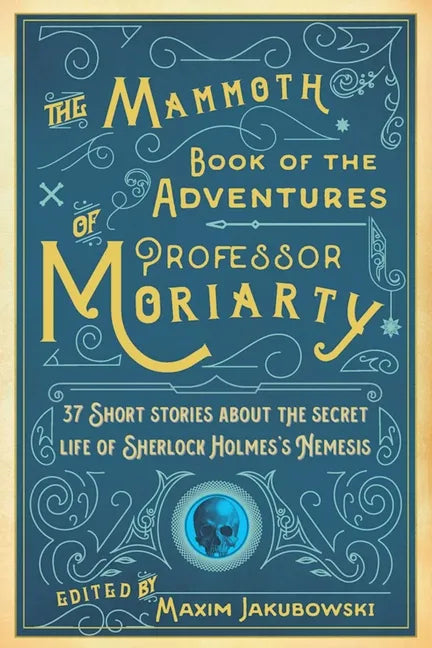 The Mammoth Book of the Adventures of Professor Moriarty: 37 Short Stories about the Secret Life of Sherlock Holmes's Nemesis - Paperback