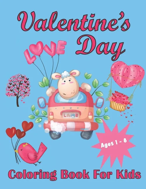 Valentine's Day Coloring Book For Kids Aged 1-8: Valentine's Heats, Sweets, Treats, Animals and quotes, simple and easy to color images for kids. - Paperback
