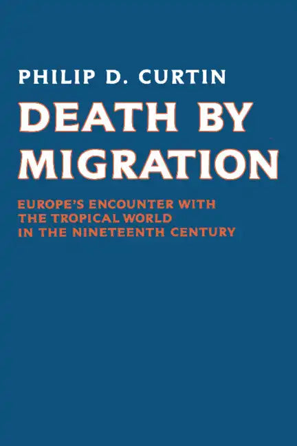 Death by Migration: Europe's Encounter with the Tropical World in the Nineteenth Century - Paperback