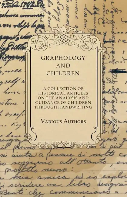 Graphology and Children - A Collection of Historical Articles on the Analysis and Guidance of Children Through Handwriting - Paperback