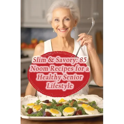 Slim & Savory: 85 Noom Recipes for a Healthy Senior Lifestyle - Paperback