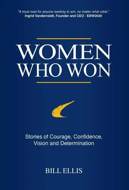 Women Who Won: Stories of Courage, Confidence, Vision and Determination - Hardcover