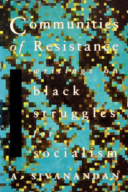 Communities of Resistance: Writings on Black Struggles for Socialism - Paperback