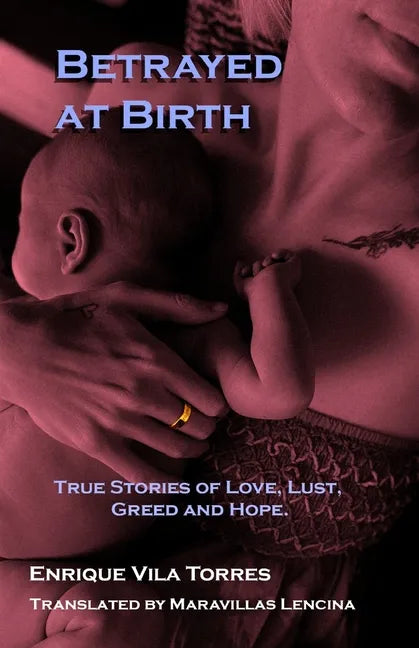 Betrayed at Birth: True stories of love, lust, greed and hope. - Paperback