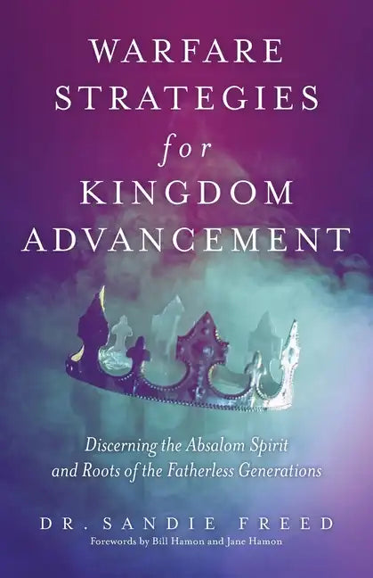 Warfare Strategies for Kingdom Advancement: Discerning the Absalom Spirit and Roots of the Fatherless Generations - Paperback