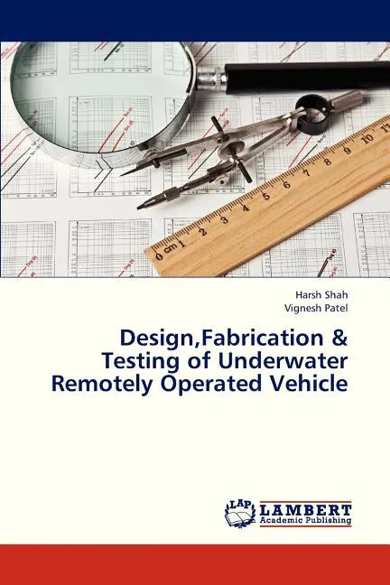 Design, Fabrication & Testing of Underwater Remotely Operated Vehicle - Paperback