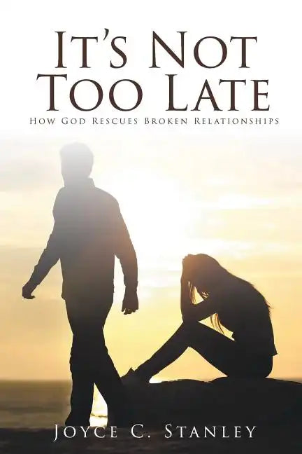 It's Not Too Late: How God Rescues Broken Relationships - Paperback