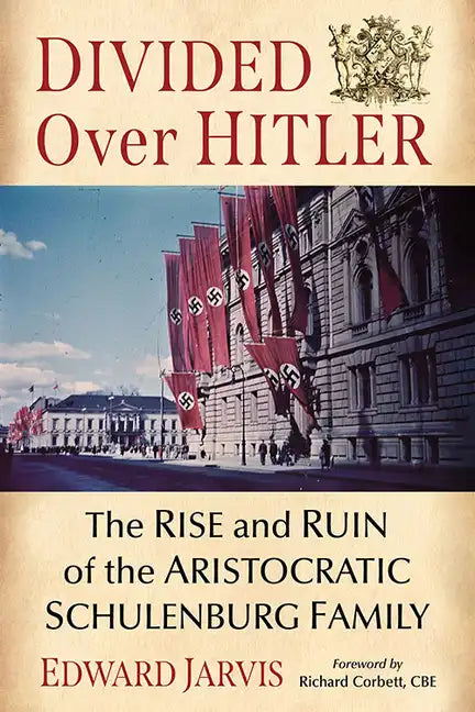 Divided Over Hitler: The Rise and Ruin of the Aristocratic Schulenburg Family - Paperback