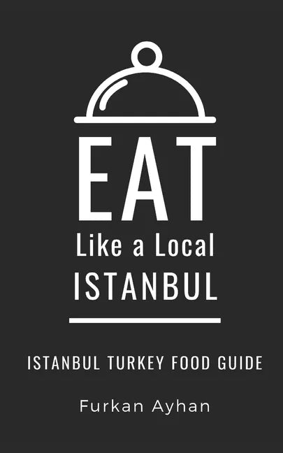 Eat Like a Local-Istanbul: Istanbul Food Guide - Paperback