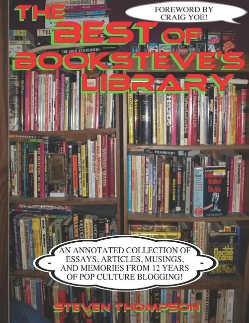 The Best of Booksteve's Library: An Annotated Collection of Essays, Articles, Musings, and Memories From 12 Years of Pop Culture Blogging! - Paperback