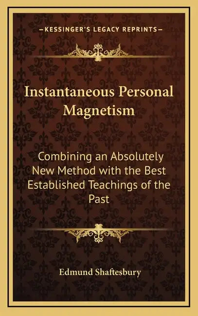 Instantaneous Personal Magnetism: Combining an Absolutely New Method with the Best Established Teachings of the Past - Hardcover