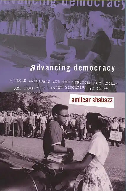 Advancing Democracy: African Americans and the Struggle for Access and Equity in Higher Education in Texas - Paperback