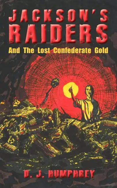 Jackson's Raiders And The Lost Confederate Gold - Paperback