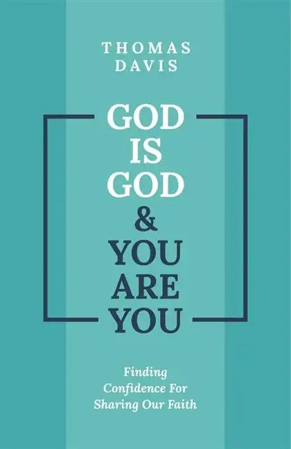 God Is God and You Are You: Finding Confidence for Sharing Our Faith - Paperback