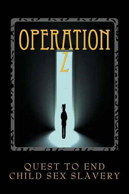 Operation Z: Operation Z One Mans Quest to End Human Sex Slavery - Paperback