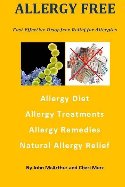 Allergy Free: Fast Effective Drug-free Relief for Allergies. Allergy Diet. Allergy Treatments. Allergy Remedies. Natural Allergy Relief. - Paperback