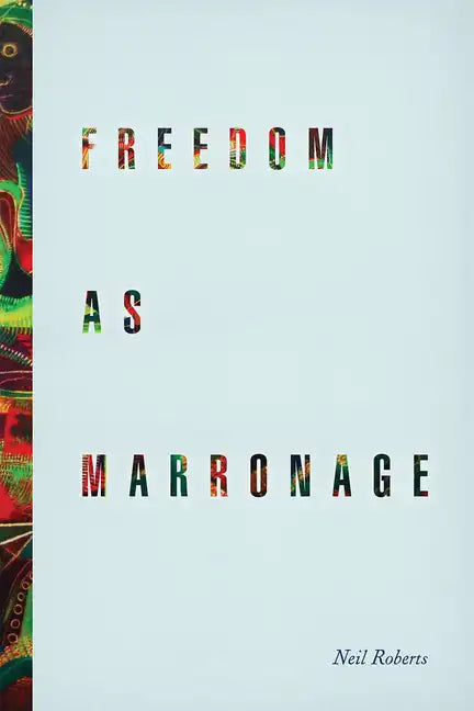 Freedom as Marronage - Paperback