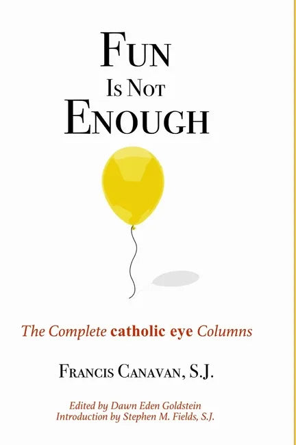 Fun is Not Enough: The Complete 'Catholic Eye' Columns - Paperback