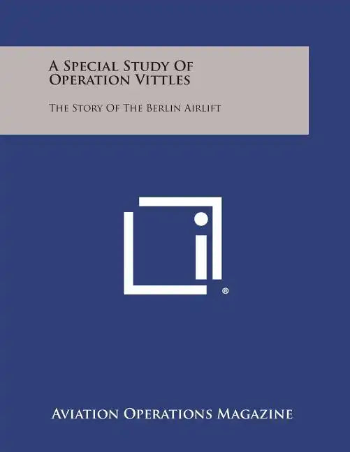 A Special Study of Operation Vittles: The Story of the Berlin Airlift - Paperback