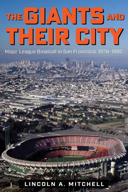 The Giants and Their City: Major League Baseball in San Francisco, 1976-1992 - Paperback