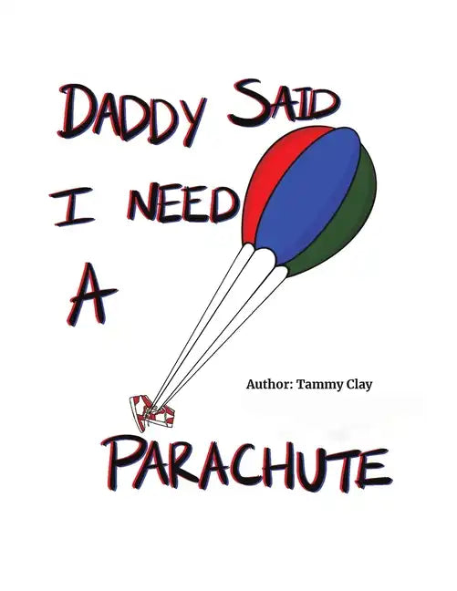 Daddy Said I Need a Parachute - Paperback