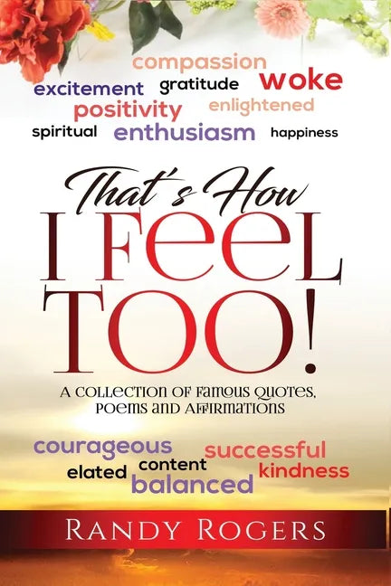 That's How I Feel Too!: A Collection of Famous Quotes, Poems and Affirmations. - Paperback