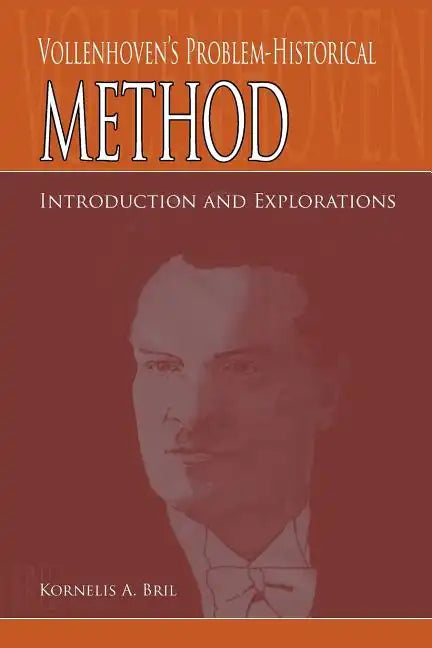 Vollenhoven's Problem-Historical Method: Introduction and Explorations - Paperback