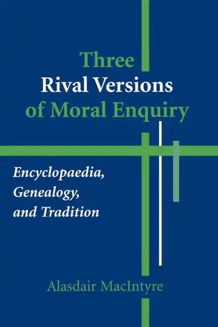 Three Rival Versions of Moral Enquiry: Encyclopaedia, Genealogy, and Tradition - Paperback