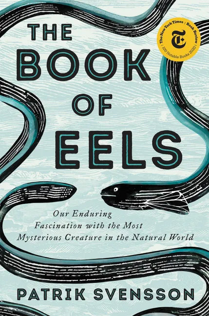 The Book of Eels: Our Enduring Fascination with the Most Mysterious Creature in the Natural World - Hardcover