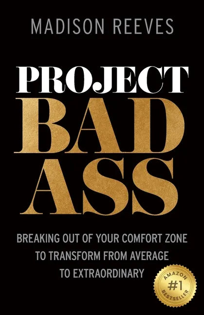 Project Badass: Breaking Out of Your Comfort Zone to Transform from Average to Extraordinary - Paperback