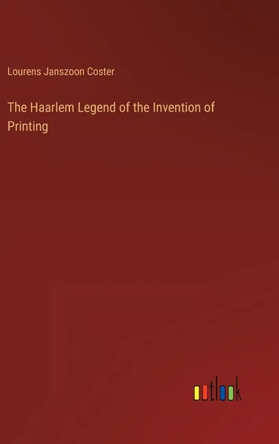 The Haarlem Legend of the Invention of Printing - Hardcover