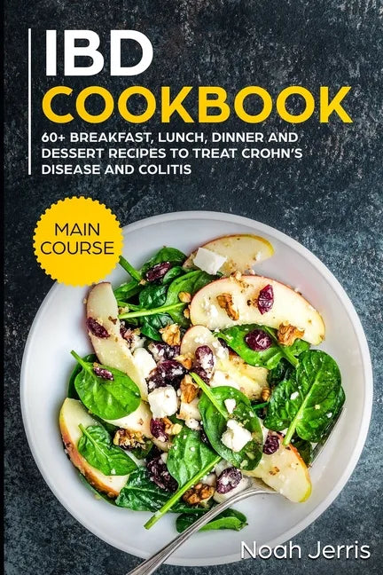 IBD Cookbook: MAIN COURSE - 60+ Breakfast, Lunch, Dinner and Dessert Recipes to treat Crohn's Disease and Colitis - Paperback