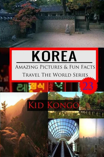 Korea Amazing Pictures And Fun Facts Travel The World Series - Paperback