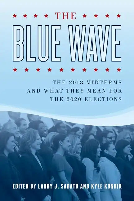 The Blue Wave: The 2018 Midterms and What They Mean for the 2020 Elections - Paperback