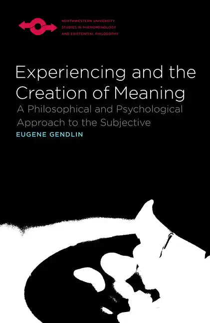 Experiencing and the Creation of Meaning: A Philosophical and Psychological Approach to the Subjective - Paperback