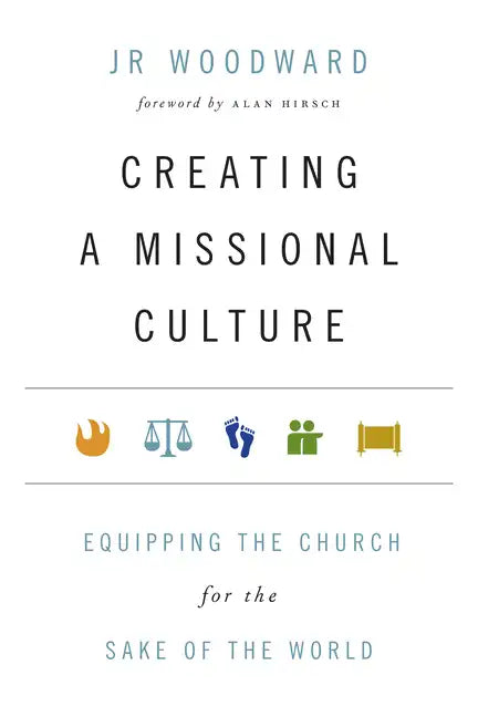 Creating a Missional Culture: Equipping the Church for the Sake of the World - Paperback