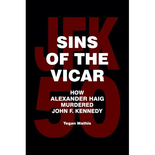 Sins of the Vicar: How Alexander Haig Murdered John F. Kennedy - Paperback
