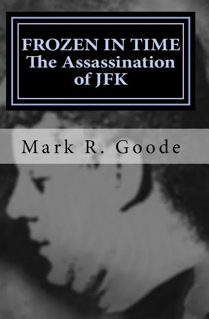 Frozen In Time: The Assassination of JFK: Critical Insights and Analysis - Paperback