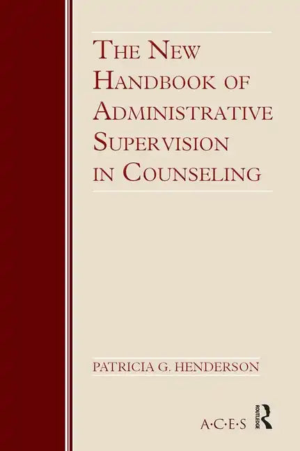 The New Handbook of Administrative Supervision in Counseling - Paperback