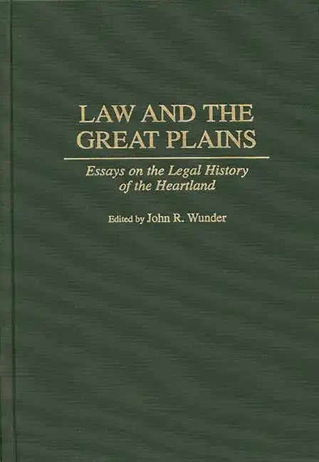 Law and the Great Plains: Essays on the Legal History of the Heartland - Hardcover