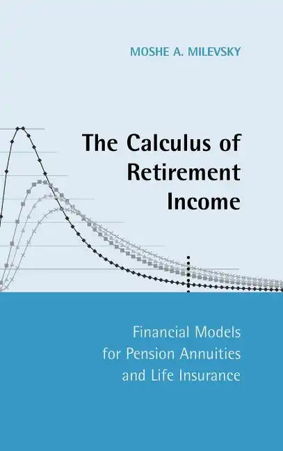 The Calculus of Retirement Income: Financial Models for Pension Annuities and Life Insurance - Hardcover